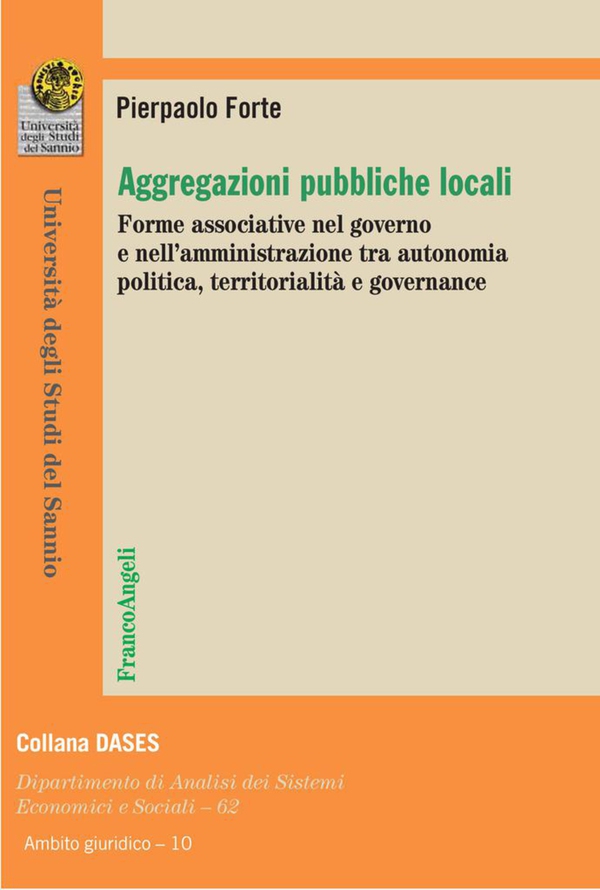 Aggregazioni pubbliche locali. Forme associative nel governo e nell'amministrazione tra autonomia politica, territorialità e governance - Librerie.coop Aggregazioni pubbliche locali. Forme associative nel governo e nell'amministrazione tra autonomia politica, territorialità e governance - Librerie.coop