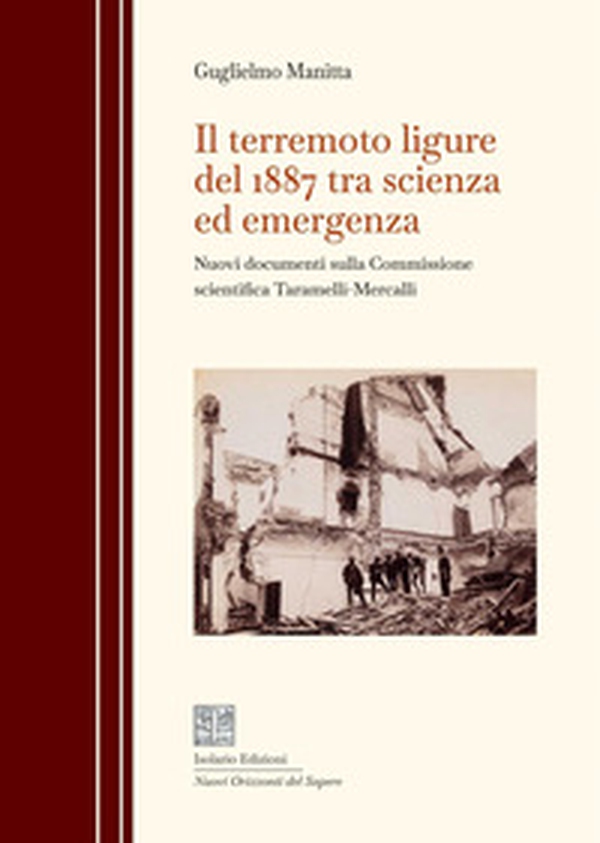 Il terremoto ligure del 1887 tra scienza ed emergenza. Nuovi documenti sulla Commissione scientifica Taramelli-Mercalli - Librerie.coop