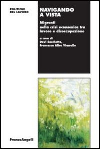 Navigando a vista. Migranti nella crisi economica tra lavoro e disoccupazione - Librerie.coop