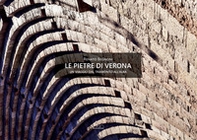 Le pietre di Verona. Un viaggio dal tramonto all'alba-The Stones of Verona. A Journey from Sunset to Sunrise - Librerie.coop