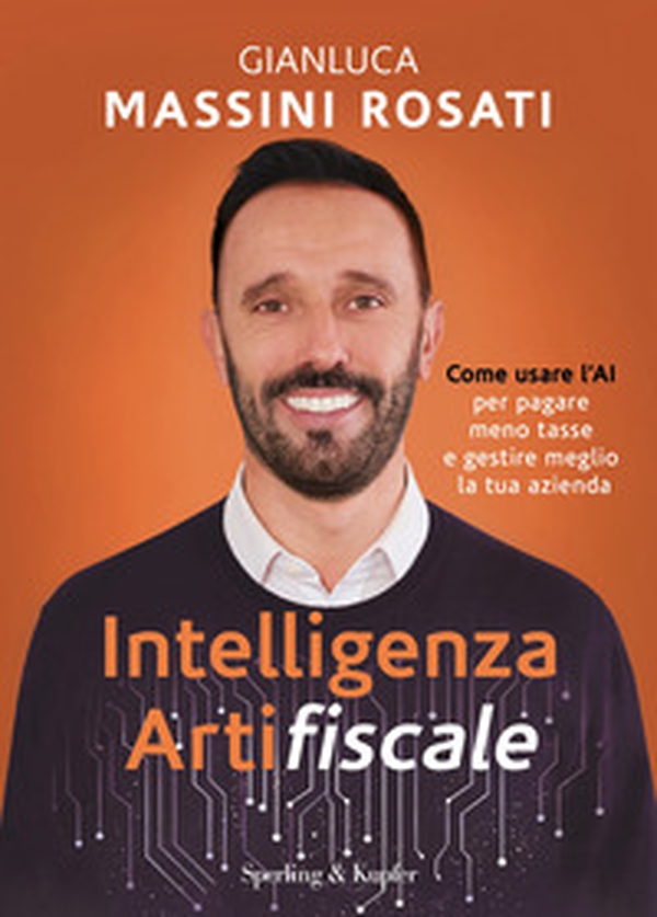 Intelligenza artifiscale. Come usare l'AI per pagare meno tasse e gestire al meglio la tua azienda - Librerie.coop