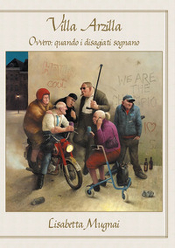 Villa Arzilla ovvero: quando i disagiati sognano - Librerie.coop Villa Arzilla ovvero: quando i disagiati sognano - Librerie.coop