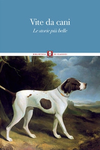 Vite da cani. Le storie più belle - Librerie.coop