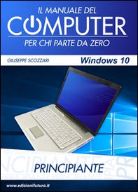 Il manuale del computer per chi parte da zero. Edizione Windows 10 - Librerie.coop