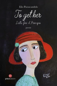 To get her. Dalla fine il principio - Librerie.coop