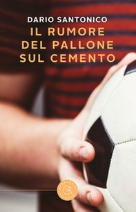 Il rumore del pallone sul cemento - Librerie.coop