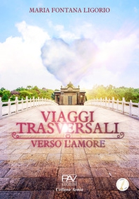 Viaggi trasversali verso l'amore - Librerie.coop Viaggi trasversali verso l'amore - Librerie.coop