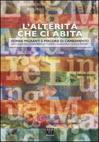 L'alterità che ci abita. Donne migranti e percorsi di cambiamento. Dieci anni del concorso letterario nazionale «Lingua madre» - Librerie.coop