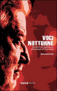 Voci notturne. Storia di un capolavoro dimenticato di Pupi Avati - Librerie.coop