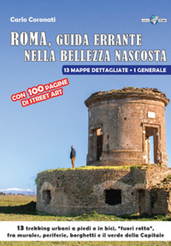 Roma, guida errante nella bellezza nascosta. 13 trekking urbani a piedi o in bici, «fuori rotta», fra murales, periferie, borghetti e il verde della capitale - Librerie.coop