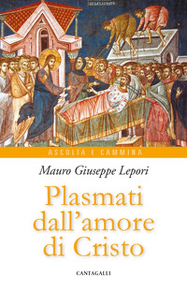 Plasmati dall'amore di Cristo - Librerie.coop
