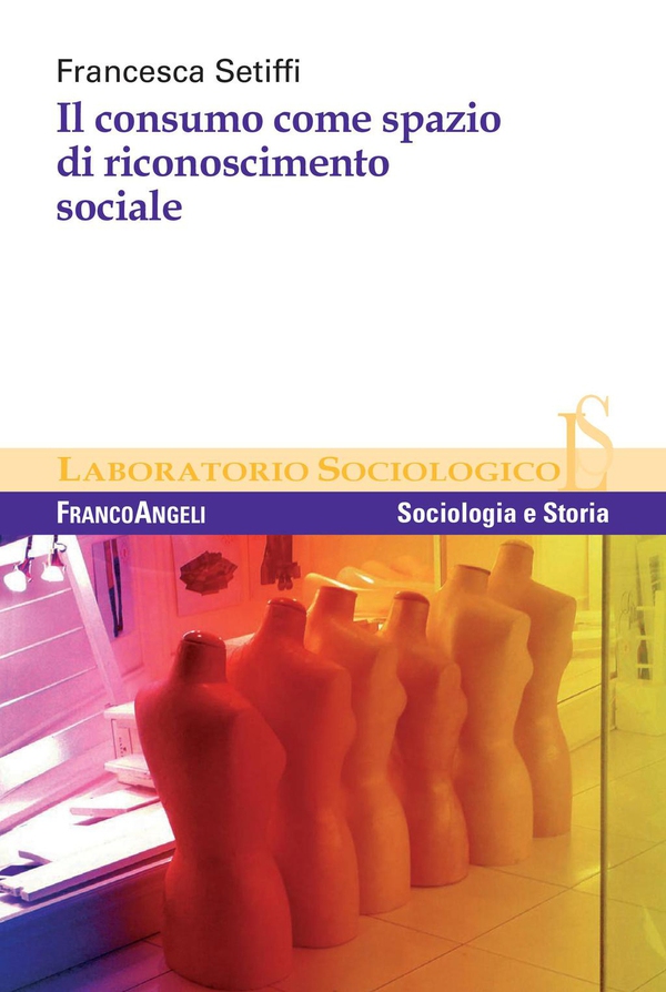 Il consumo come spazio di riconoscimento sociale - Librerie.coop Il consumo come spazio di riconoscimento sociale - Librerie.coop
