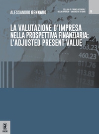La valutazione d'impresa nella prospettiva finanziaria: l'adjusted present value - Librerie.coop