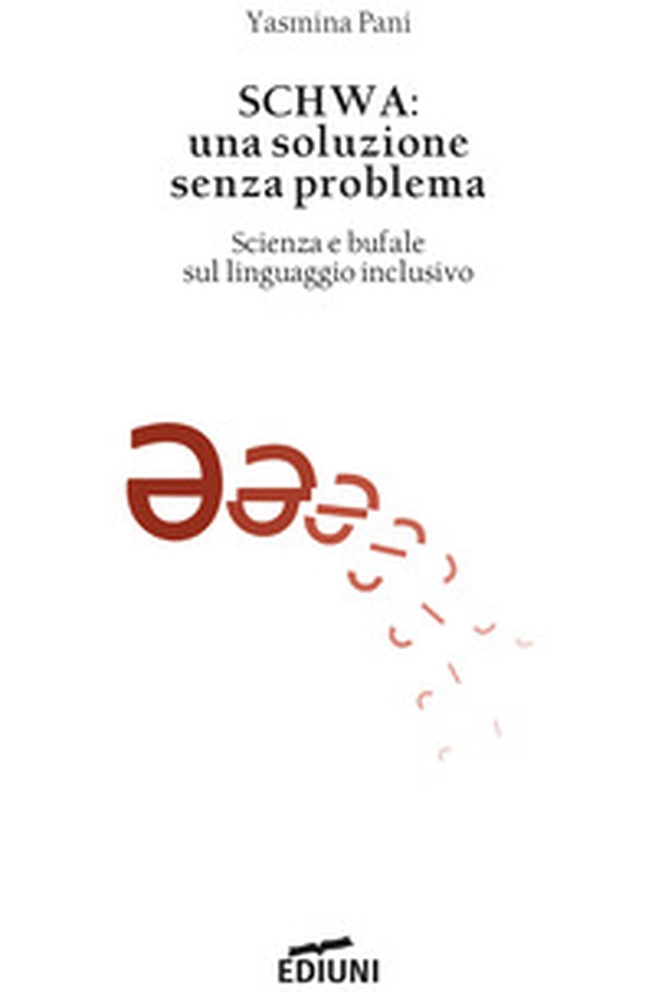 Schwa: una soluzione senza problema. Scienza e bufale sul linguaggio inclusivo - Librerie.coop Schwa: una soluzione senza problema. Scienza e bufale sul linguaggio inclusivo - Librerie.coop