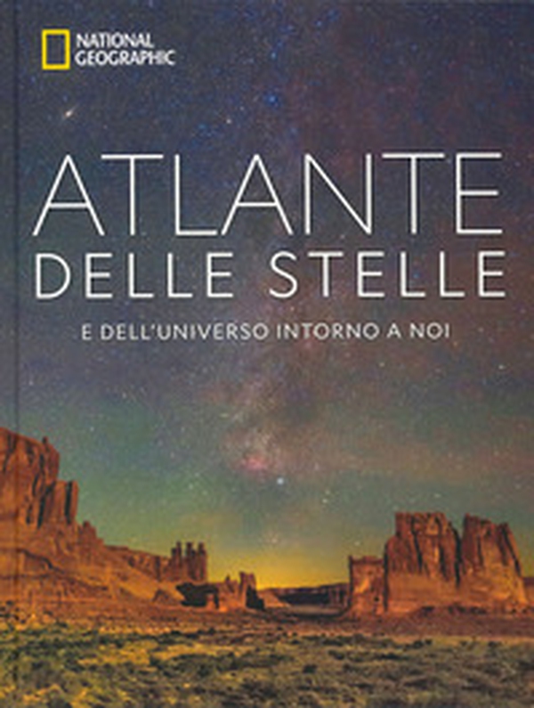 Atlante delle stelle. E dell'universo intorno a noi. National geographic - Librerie.coop Atlante delle stelle. E dell'universo intorno a noi. National geographic - Librerie.coop