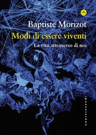 Modi di essere viventi. La vita attraverso di noi - Librerie.coop