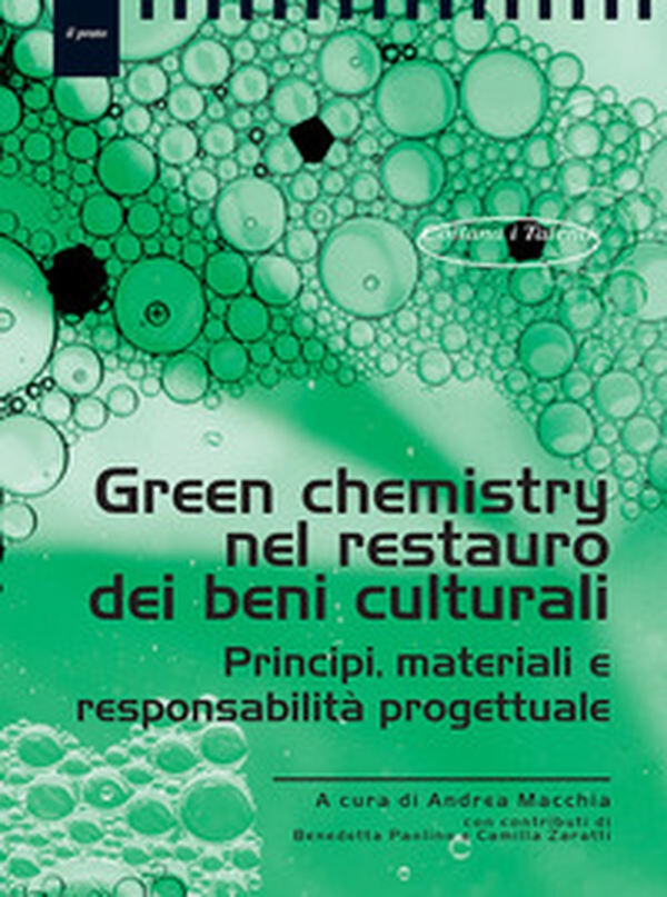 Green chemistry nel restauro dei beni culturali. Principi, materiali eresponsabilità progettuale - Librerie.coop
