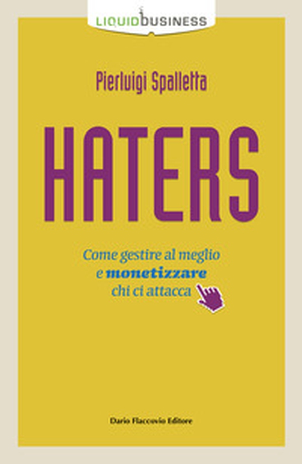 Haters. Come gestire al meglio e monetizzare chi ci attacca - Librerie.coop Haters. Come gestire al meglio e monetizzare chi ci attacca - Librerie.coop