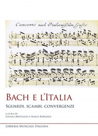 Bach e l'Italia. Sguardi, scambi, convergenze - Librerie.coop Bach e l'Italia. Sguardi, scambi, convergenze - Librerie.coop