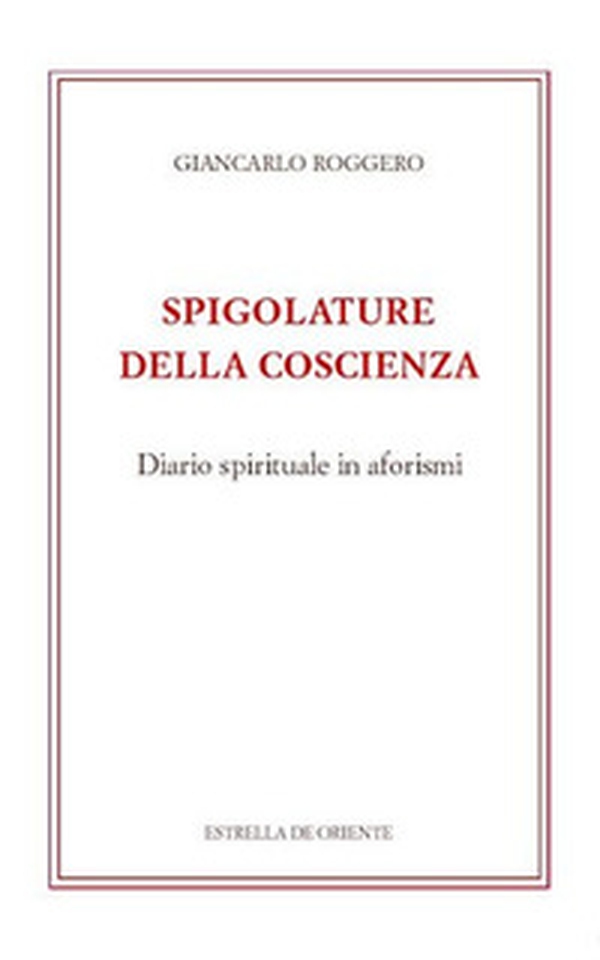 Spigolature della coscienza. Diario spirituale in aforismi - Librerie.coop Spigolature della coscienza. Diario spirituale in aforismi - Librerie.coop
