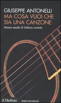 Ma cosa vuoi che sia una canzone. Mezzo secolo di italiano cantato - Librerie.coop Ma cosa vuoi che sia una canzone. Mezzo secolo di italiano cantato - Librerie.coop
