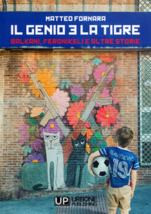 Il genio e la tigre. Balkani, Feronikeli e altre storie - Librerie.coop Il genio e la tigre. Balkani, Feronikeli e altre storie - Librerie.coop