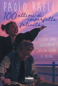 100 attimi di imperfetta felicità. Piccolo libro illustrato per chi sogna di volare - Librerie.coop
