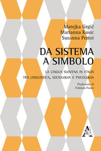 Da sistema a simbolo. La lingua slovena in Italia tra linguistica, sociologia e psicologia - Librerie.coop