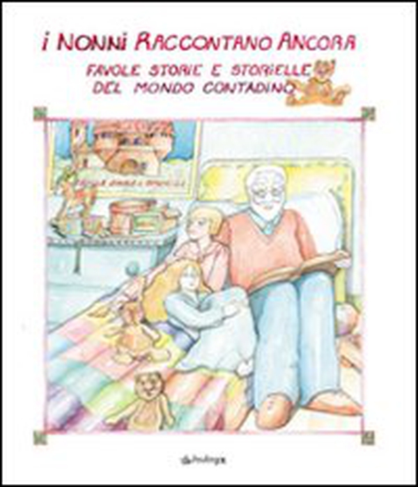 I nonni raccontano ancora. Favole, storie e storielle del mondo contadino - Librerie.coop I nonni raccontano ancora. Favole, storie e storielle del mondo contadino - Librerie.coop