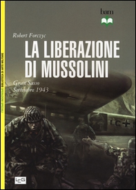 La liberazione di Mussolini. Gran Sasso. Settembre 1943 - Librerie.coop