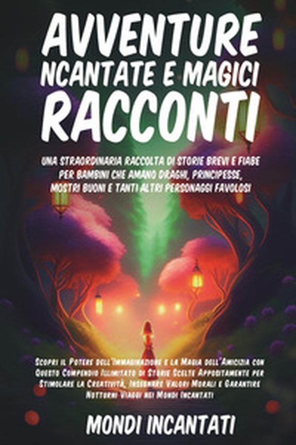 Avventure incantate e magici racconti. Una straordinaria raccolta di storie brevi e fiabe per bambini che amano draghi, principesse, mostri buoni e tanti altri personaggi favolosi - Librerie.coop Avventure incantate e magici racconti. Una straordinaria raccolta di storie brevi e fiabe per bambini che amano draghi, principesse, mostri buoni e tanti altri personaggi favolosi - Librerie.coop