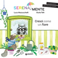 Cresci come un fiore. SerenaMente - Librerie.coop Cresci come un fiore. SerenaMente - Librerie.coop