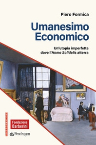 Umanesimo economico. Un'utopia imperfetta dove l'Homo Solidalis atterra - Librerie.coop
