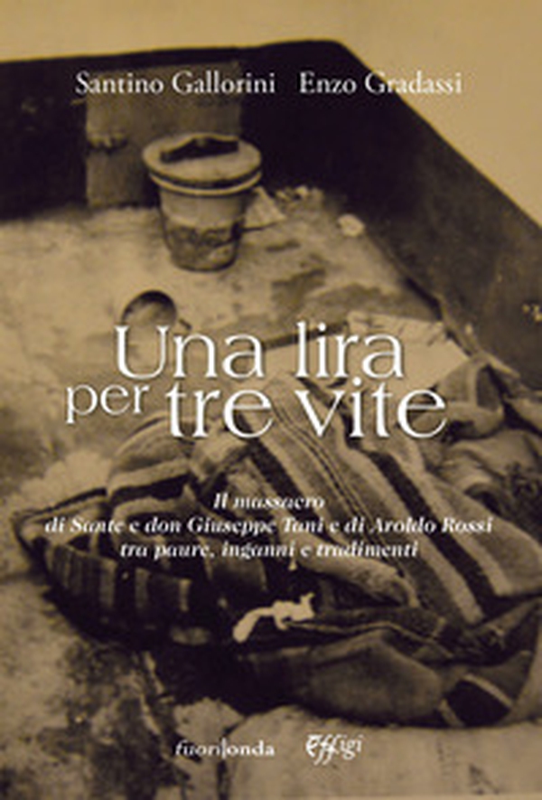 Una lira per tre vite. Il massacro di Sante e don Giuseppe Tani e di Aroldo Rossi tra paure, inganni e tradimenti - Librerie.coop Una lira per tre vite. Il massacro di Sante e don Giuseppe Tani e di Aroldo Rossi tra paure, inganni e tradimenti - Librerie.coop
