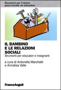 Il bambino e le relazioni sociali. Strumenti per educatori e insegnanti - Librerie.coop