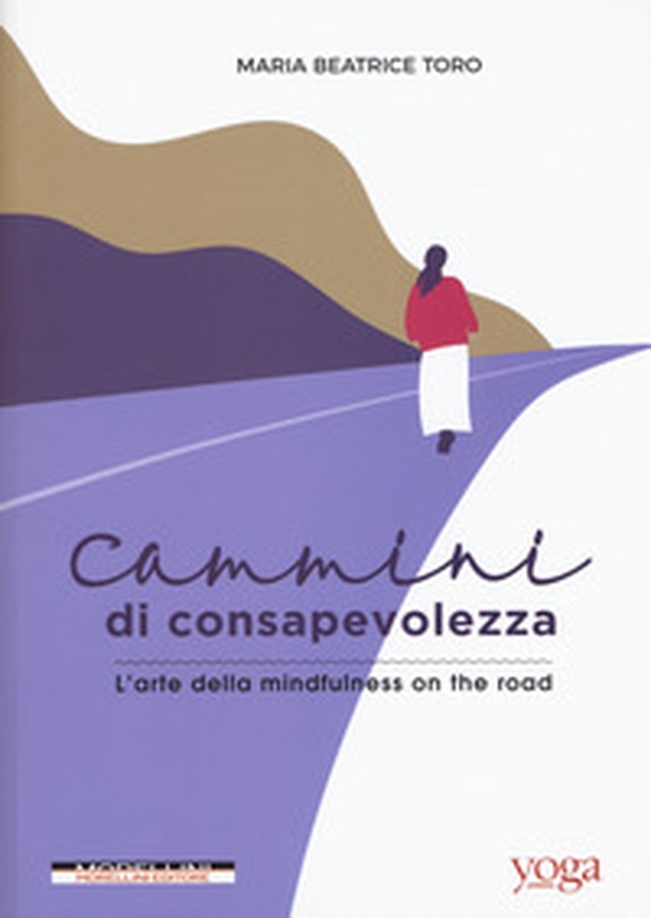 Cammini di consapevolezza. L'arte della mindfulness on the road - Librerie.coop Cammini di consapevolezza. L'arte della mindfulness on the road - Librerie.coop