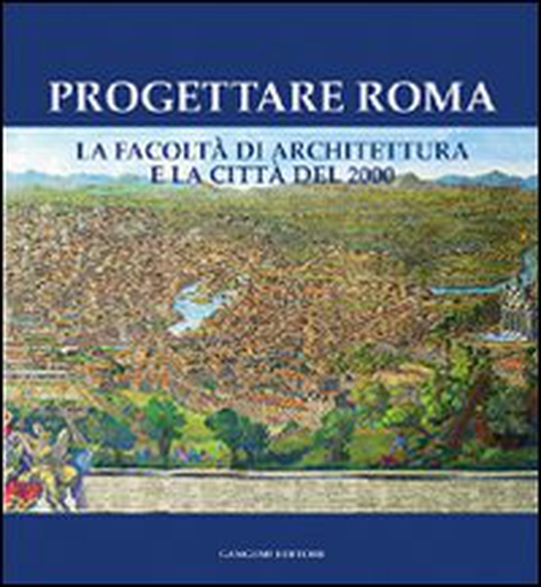 Progettare Roma. La Facoltà di architettura e la città del 2000 - Librerie.coop Progettare Roma. La Facoltà di architettura e la città del 2000 - Librerie.coop
