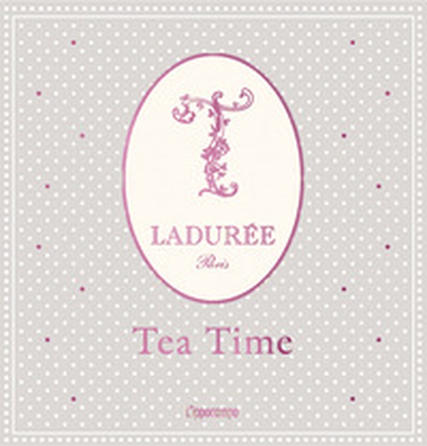 Ladurée. Tea time - Librerie.coop Ladurée. Tea time - Librerie.coop