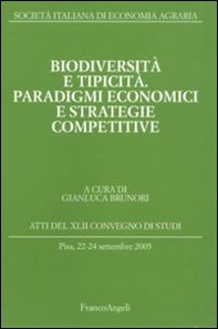Biodiversità e tipicità. Paradigmi economici e strategie competitive. Atti del Convegno di studi (Pisa, 22-24 settembre 2005) - Librerie.coop