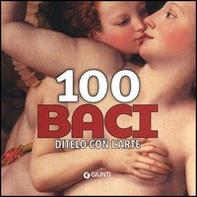 100 baci. Ditelo con l'arte - Librerie.coop 100 baci. Ditelo con l'arte - Librerie.coop