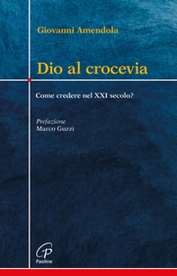 Dio al crocevia. Come credere nel XXI secolo? - Librerie.coop