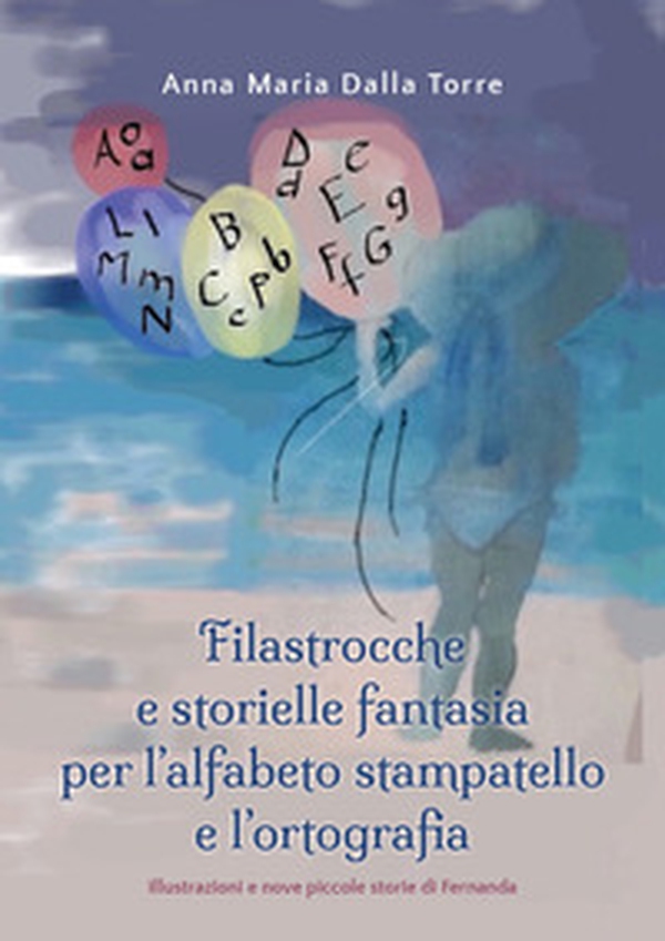 Filastrocche e storielle fantasia per l'alfabeto stampatello e l'ortografia - Librerie.coop Filastrocche e storielle fantasia per l'alfabeto stampatello e l'ortografia - Librerie.coop