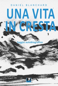Una vita in cresta. Saggio autobiografico - Librerie.coop