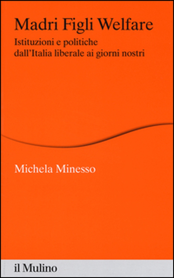 Madri figli welfare. Istituzioni e politiche dall'Italia liberale ai giorni nostri - Librerie.coop Madri figli welfare. Istituzioni e politiche dall'Italia liberale ai giorni nostri - Librerie.coop