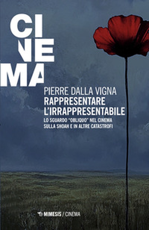 Rappresentare l'irrapresentabile. Lo sguardo «obliquo» nel cinema sulla Shoah e in altre catastrofi - Librerie.coop