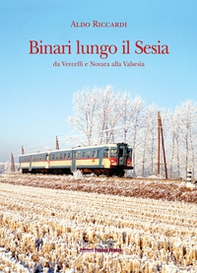 Binari lungo il Sesia da Vercelli e Novara alla Valsesia - Librerie.coop