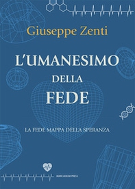 L'umanesimo della fede. La fede mappa della speranza - Librerie.coop