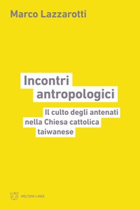 Incontri antropologici. Il culto degli antenati nella Chiesa cattolica taiwanese - Librerie.coop Incontri antropologici. Il culto degli antenati nella Chiesa cattolica taiwanese - Librerie.coop