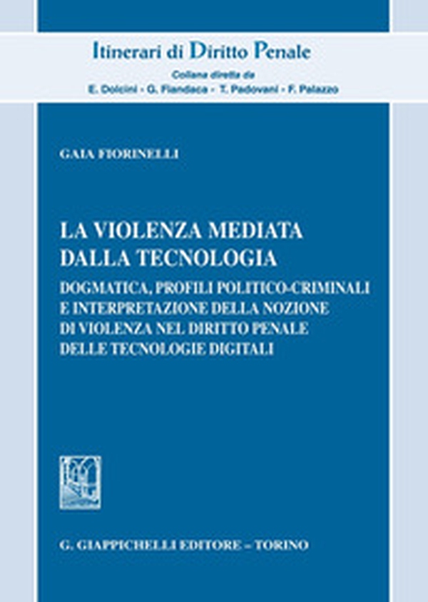 La violenza mediata dalla tecnologia. Dogmatica, profili politico-criminali e interpretazione della nozione di violenza nel diritto penale delle tecnologie digitali - Librerie.coop La violenza mediata dalla tecnologia. Dogmatica, profili politico-criminali e interpretazione della nozione di violenza nel diritto penale delle tecnologie digitali - Librerie.coop