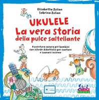 Ukulele. La vera storia della pulce saltellante. Avventura sonora per bambini con schede didattiche per cantare e suonare insieme - Librerie.coop Ukulele. La vera storia della pulce saltellante. Avventura sonora per bambini con schede didattiche per cantare e suonare insieme - Librerie.coop